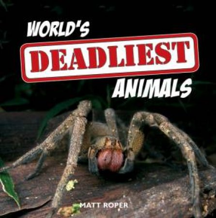 World's Deadliest Animals by ROPER MATT