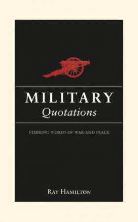 Military Quotations: Insightful Words from History's Greatest Leaders by DRAPER HUGH