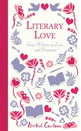 Literary Love: Great Writers on Love and Romance by CARLSON ISOBEL