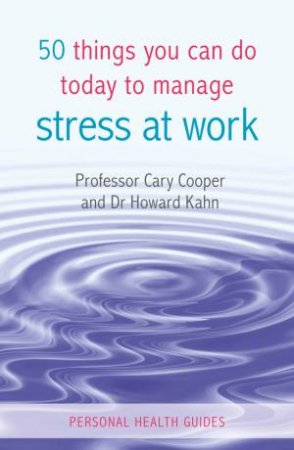 50 Things You Can Do Today To Manage Stress At Work by COOPER CARY & KAHN HOWARD