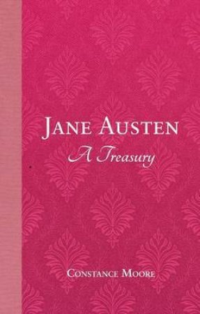 Jane Austen: A Treasury by MOORE CONSTANCE
