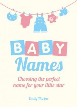 Baby Names: Choosing the Perfect Name for Your Little Star by HARPER EMILY