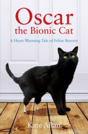 Oscar: The Bionic Cat by ALLAN KATE