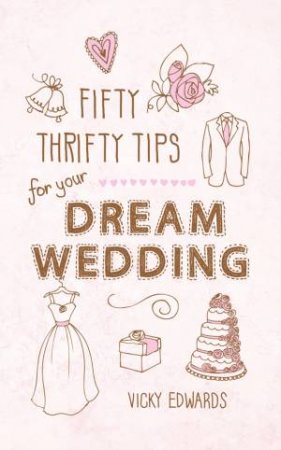 Fifty Thrifty Tips for Your Dream Wedding by EDWARDS VICKY