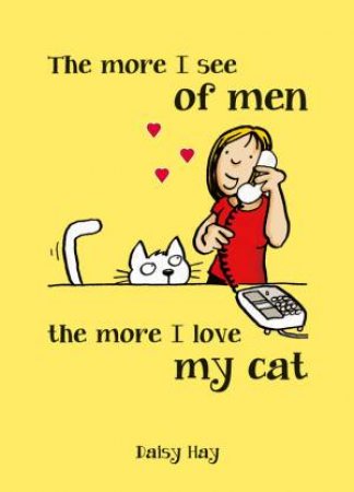 More I See of Men, the More I Love My Cat by HAY DAISY