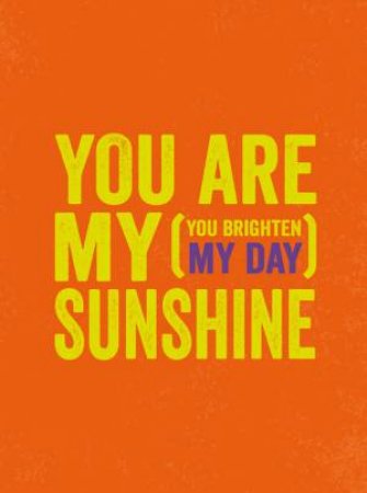 You Are My Sunshine (You Brighten My Day) by UNKNOWN