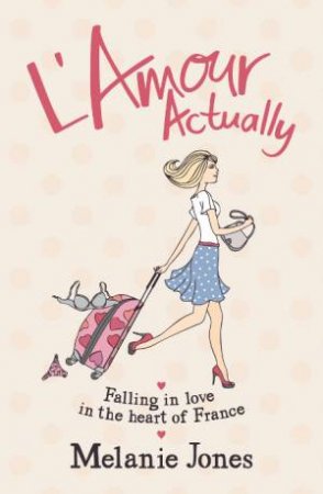 L'Amour Actually: Falling in Love in the Heart of France by JONES MELANIE