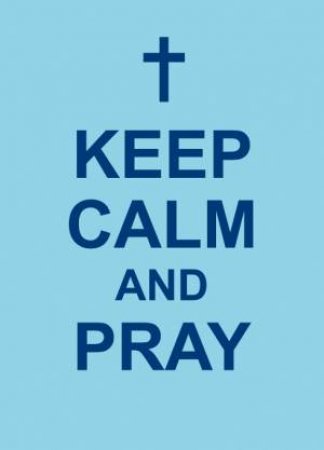 Keep Calm and Pray by UNKNOWN