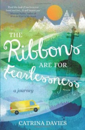 Ribbons Are for Fearlessness: A Journey by DAVIES CATRINA