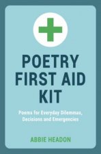 Poetry First Aid Kit Poems for Everyday Dilemmas Decisions and Emergencies