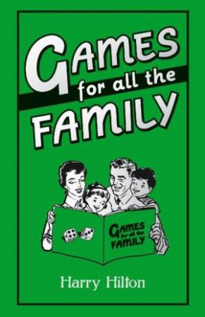 Games for All the Family by HILTON HARRY