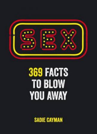 Sex: 369 Facts to Blow You Away by SADIE CAYMAN