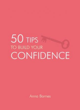 50 Tips to Build Your Confidence by BARNES ANNA