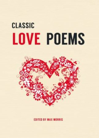 Classic Love Poems by MORRIS MAX