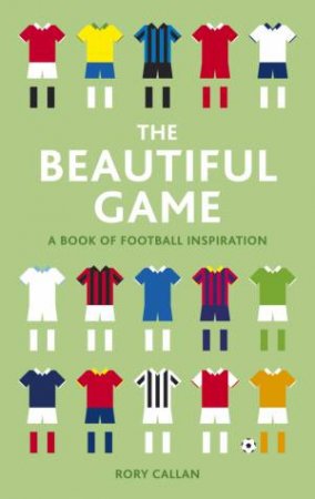 Beautiful Game: A Little Book of Football Inspiration by CALLAN RORY