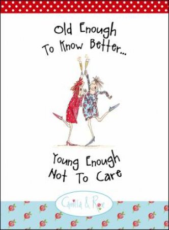 Old Enough to Know Better...Young Enough Not to Care by BODDY SARAH