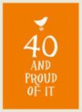 40 And Proud Of It