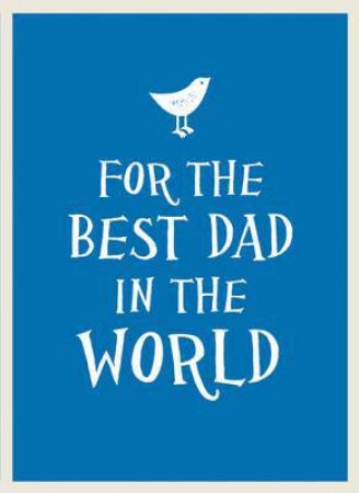 For the Best Dad in the World by EDITORS SUMMERSDALE