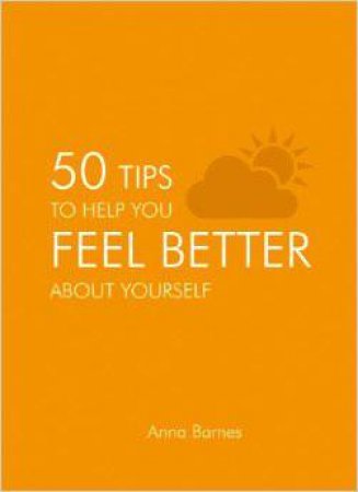 50 Tips to Help You Feel Better About Yourself by BARNES ANNA