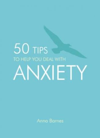 50 Tips to Help You Deal with Your Anxiety by BARNES ANNA