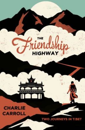 Friendship Highway: Two Journeys in Tibet by CARROLL CHARLIE