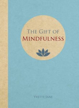 Gift of Mindfulness by JANE YVETTE