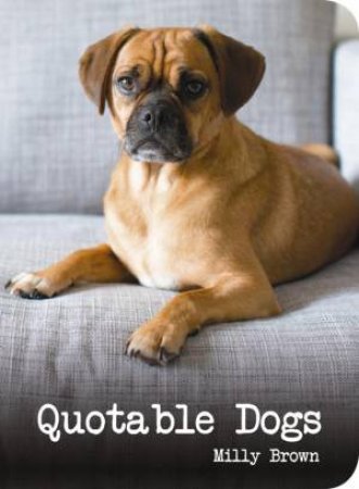 Quotable Dogs by BROWN MILLY