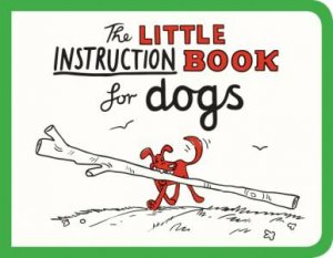 Little Instruction Book for Dogs by FREEMAN KATE