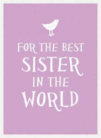 For the Best Sister in the World by EDITORS SUMMERSDALE