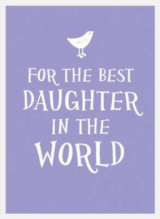 For the Best Daughter in the World by EDITORS SUMMERSDALE