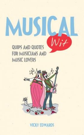 Musical Wit: Quips and Quotes for Music Lovers by EDWARDS VICKY