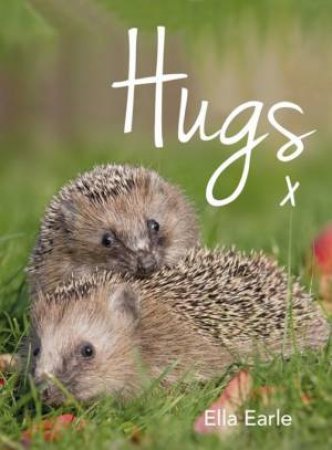 Hugs: A Photographic Celebration of the Cutest Animal Couples by EARLE ELLA