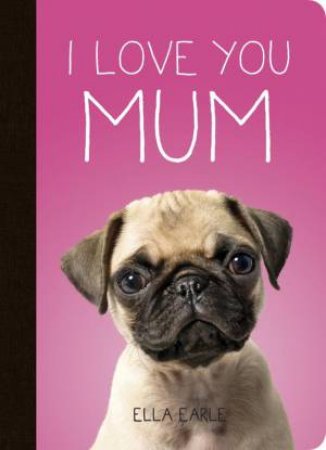 I Love You Mum by EARLE ELLA