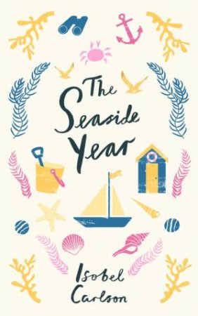 Seaside Year: A Month-by-Month Guide to Making the Most of the Coast by CARLSON ISOBEL