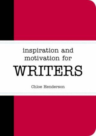 Inspiration and Motivation for Writers by HENDERSON CHLOE