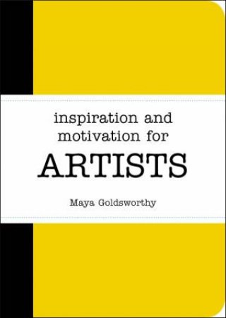 Inspiration and Motivation for Artists by GOLDSWORTHY MAYA