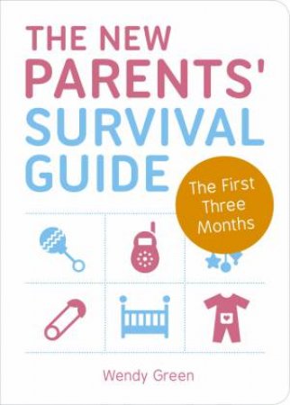 New Parents' Survival Guide: The First Three Months by GREEN WENDY