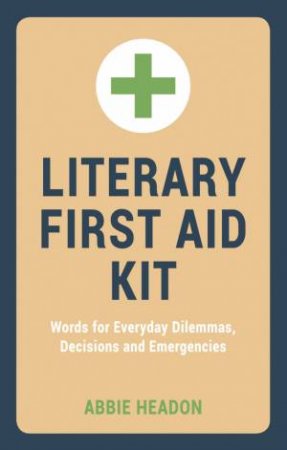 Literary First Aid Kit: Words for Everyday Dilemmas, Decisions and Emergencies by LORENZATO VICTORIA