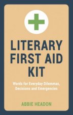 Literary First Aid Kit Words for Everyday Dilemmas Decisions and Emergencies