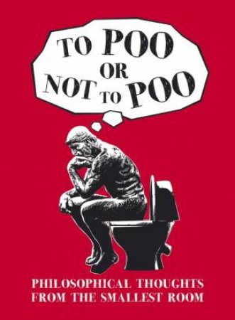 To Poo or Not to Poo: Philosphical Thoughts from the Smallest Room by EDITORS