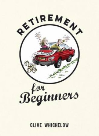 Retirement for Beginners by Clive Whichelow