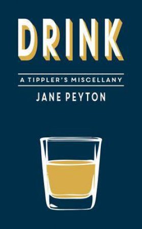 Drink! A Tippler's Miscellany by PEYTON JANE