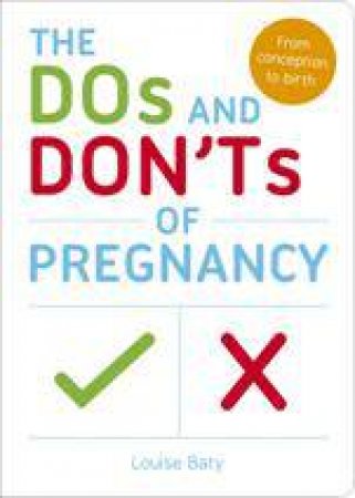 Dos and Don'ts of Pregnancy by LOUISE BATY