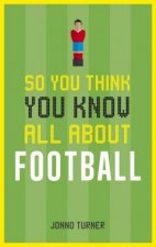 So You Think You Know All About Football