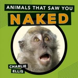 Animals That Saw You Naked by ELLIS CHARLIE