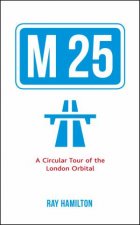 M25 A Circular Tour of the London Orbital