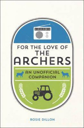 For the Love of the Archers: An Unofficial Companion by DILLON ROSIE