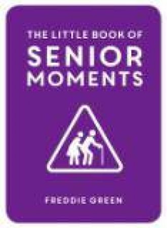 Little Book of Senior Moments by GREEN FREDDIE