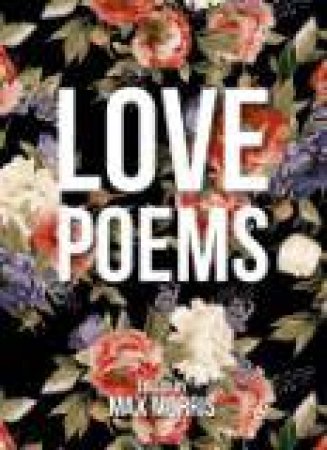 Love Poems by MORRIS MAX