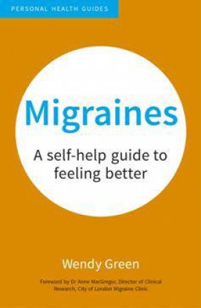 Migraines: A Self-Help Guide to Feeling Better by GREEN WENDY